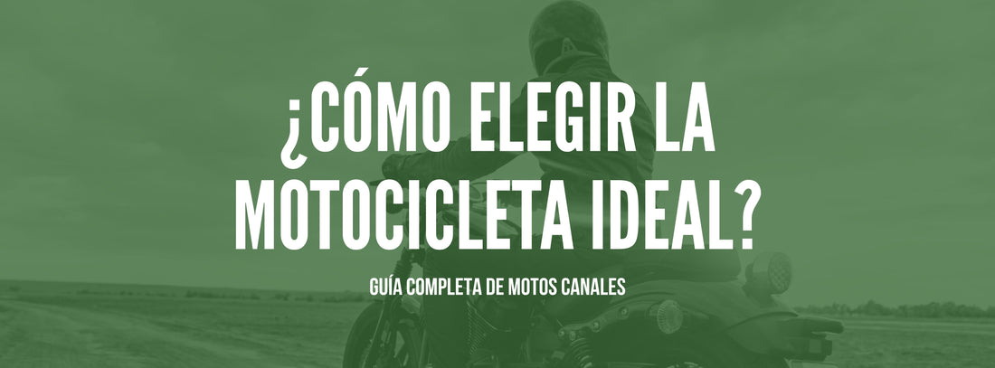 ¿Cómo elegir la motocicleta ideal? Guía completa de Motos Canales